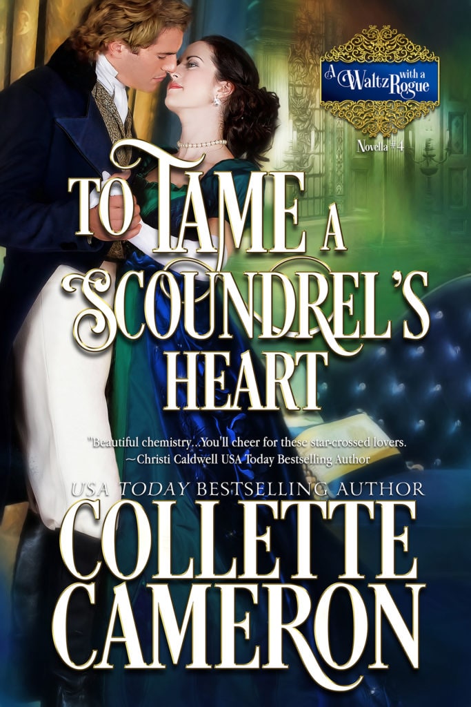 To Tame a Scoundrel’s Heart, Pirate Romance, Duke Regency Romance, A Waltz with a Rogue series, USA Today Bestselling Author Collette Cameron, Collette Cameron historical romances, Collette Cameron Regency romances, Collette Cameron romance novels, Collette Cameron Scottish historical romance books, Blue Rose Romance, Bestselling historical romance authors, historical romance novels, Regency romance novels, Highlander romance books, Scottish romance novels, romance novel covers, Bestselling romance novels, Bestselling Regency romances, Bestselling Scottish Romances, Bestselling Highlander romances, Victorian Romances, lords and ladies romance novels, Regency England Dukes romance books, aristocrats and royalty, happily ever after novels, love stories, wallflowers, rakes and rogues, award-winning books, Award-winning author, historical romance audio books
