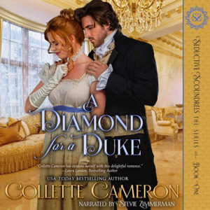 A Diamond for a Duke, Seductive Scoundrels Series, USA Today Bestselling Author Collette Cameron, Collette Cameron historical romances, Collette Cameron Regency romances, Collette Cameron romance novels, Collette Cameron Scottish historical romance books, Blue Rose Romance, Bestselling historical romance authors, historical romance novels, Regency romance novels, Highlander romance books, Scottish romance novels, romance novel covers, Bestselling romance novels, Bestselling Regency romances, Bestselling Scottish Romances, Bestselling Highlander romances, Victorian Romances, lords and ladies romance novels, Regency England Dukes romance books, aristocrats and royalty, happily ever after novels, love stories, wallflowers, rakes and rogues, award-winning books, Award-winning author, historical romance audio books, collettecameron.com, The Regency Rose Newsletter, Sweet-to-Spicy Timeless Romance, historical romance meme, romance meme, historical regency romance 