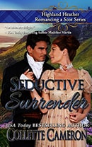 Seductive Surrender, Highland Heather Romancing a Scot Series, USA Today Bestselling Author Collette Cameron, Collette Cameron historical romances, Collette Cameron Regency romances, Collette Cameron romance novels, Collette Cameron Scottish historical romance books, Blue Rose Romance, Bestselling historical romance authors, historical romance novels, Regency romance novels, Highlander romance books, Scottish romance novels, romance novel covers, Bestselling romance novels, Bestselling Regency romances, Bestselling Scottish Romances, Bestselling Highlander romances, Victorian Romances, lords and ladies romance novels, Regency England Dukes romance books, aristocrats and royalty, happily ever after novels, love stories, wallflowers, rakes and rogues, award-winning books, Award-winning author, historical romance audio books, collettecameron.com, The Regency Rose Newsletter, Sweet-to-Spicy Timeless Romance, historical romance meme, romance meme, historical regency romance 