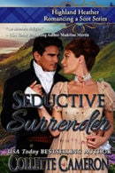 Seductive Surrender, Highland Heather Romance a Scot series, USA Today Bestselling Author Collette Cameron, Collette Cameron historical romances, Collette Cameron Regency romances, Collette Cameron romance novels, Collette Cameron Scottish historical romance books, Blue Rose Romance, Bestselling historical romance authors, historical romance novels, Regency romance novels, Highlander romance books, Scottish romance novels, romance novel covers, Bestselling romance novels, Bestselling Regency romances, Bestselling Scottish Romances, Bestselling Highlander romances,Seductive Surrender, Highland Heather Romancing a Scot Series, USA Today Bestselling Author Collette Cameron, Collette Cameron historical romances, Collette Cameron Regency romances, Collette Cameron romance novels, Collette Cameron Scottish historical romance books, Blue Rose Romance, Bestselling historical romance authors, historical romance novels, Regency romance novels, Highlander romance books, Scottish romance novels, romance novel covers, Bestselling romance novels, Bestselling Regency romances, Bestselling Scottish Romances, Bestselling Highlander romances, Victorian Romances, lords and ladies romance novels, Regency England Dukes romance books, aristocrats and royalty, happily ever after novels, love stories, wallflowers, rakes and rogues, award-winning books, Award-winning author, historical romance audio books