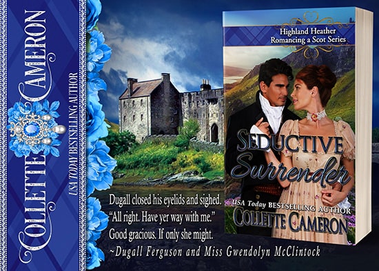 Seductive Surrender, Highland Heather Romance a Scot series, USA Today Bestselling Author Collette Cameron, Collette Cameron historical romances, Collette Cameron Regency romances, Collette Cameron romance novels, Collette Cameron Scottish historical romance books, Blue Rose Romance, Bestselling historical romance authors, historical romance novels, Regency romance novels, Highlander romance books, Scottish romance novels, romance novel covers, Bestselling romance novels, Bestselling Regency romances, Bestselling Scottish Romances, Bestselling Highlander romances, Seductive Surrender, Highland Heather Romancing a Scot Series, USA Today Bestselling Author Collette Cameron, Collette Cameron historical romances, Collette Cameron Regency romances, Collette Cameron romance novels, Collette Cameron Scottish historical romance books, Blue Rose Romance, Bestselling historical romance authors, historical romance novels, Regency romance novels, Highlander romance books, Scottish romance novels, romance novel covers, Bestselling romance novels, Bestselling Regency romances, Bestselling Scottish Romances, Bestselling Highlander romances, Victorian Romances, lords and ladies romance novels, Regency England Dukes romance books, aristocrats and royalty, happily ever after novels, love stories, wallflowers, rakes and rogues, award-winning books, Award-winning author, historical romance audio books