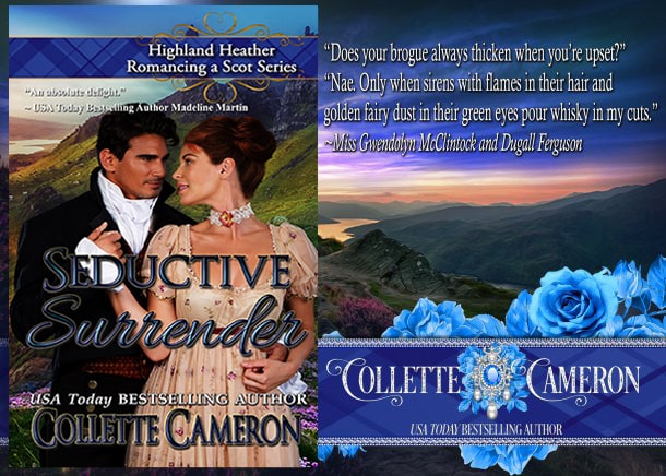 Seductive Surrender, Highland Heather Romance a Scot series, USA Today Bestselling Author Collette Cameron, Collette Cameron historical romances, Collette Cameron Regency romances, Collette Cameron romance novels, Collette Cameron Scottish historical romance books, Blue Rose Romance, Bestselling historical romance authors, historical romance novels, Regency romance novels, Highlander romance books, Scottish romance novels, romance novel covers, Bestselling romance novels, Bestselling Regency romances, Bestselling Scottish Romances, Bestselling Highlander romances,Seductive Surrender, Highland Heather Romancing a Scot Series, USA Today Bestselling Author Collette Cameron, Collette Cameron historical romances, Collette Cameron Regency romances, Collette Cameron romance novels, Collette Cameron Scottish historical romance books, Blue Rose Romance, Bestselling historical romance authors, historical romance novels, Regency romance novels, Highlander romance books, Scottish romance novels, romance novel covers, Bestselling romance novels, Bestselling Regency romances, Bestselling Scottish Romances, Bestselling Highlander romances, Victorian Romances, lords and ladies romance novels, Regency England Dukes romance books, aristocrats and royalty, happily ever after novels, love stories, wallflowers, rakes and rogues, award-winning books, Award-winning author, historical romance audio books