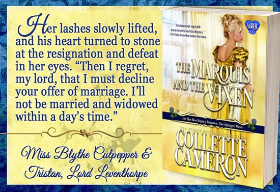 The Marquis and the Vixen, Collette Cameron historical romances, Best Regency romance books, Historical romance books to read online, Regency historical romance ebooks, best regency romance novels 2017, Regency England dukes historical romance Kindle, Regency England historical romance Novels, The Blue Rose Regency Romances: The Culpepper Misses Series, USA Today Bestselling Author Collette Cameron, Collette Cameron historical romances, Collette Cameron Regency romances, Collette Cameron romance novels, Collette Cameron Scottish historical romance books, Blue Rose Romance, Bestselling historical romance authors, historical romance novels, Regency romance novels, Highlander romance books, Scottish romance novels, romance novel covers, Bestselling romance novels, Bestselling Regency romances, Bestselling Scottish Romances, Bestselling Highlander romances, Victorian Romances, lords and ladies romance novels, Regency England Dukes romance books, aristocrats and royalty, happily ever after novels, love stories, wallflowers, rakes and rogues, award-winning books, Award-winning author, historical romance audio books, collettecameron.com, The Regency Rose Newsletter, Sweet-to-Spicy Timeless Romance, historical romance meme, romance meme, historical regency romance, historical romance audio books, Regency Romance Audio books, Scottish Romance Audio books