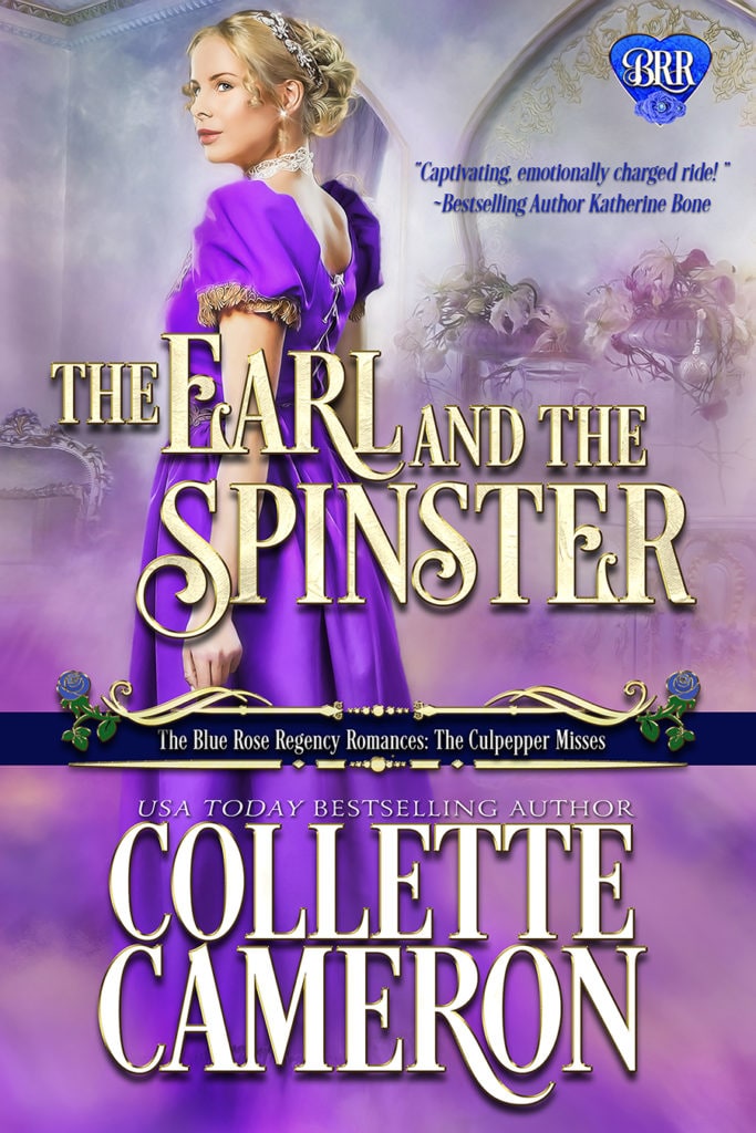 The Earl and the Spinster, The Blue Rose Regency Romances: The Culpepper Misses, USA Today Bestselling Author Collette Cameron, Collette Cameron historical romances, Collette Cameron Regency romances, Collette Cameron romance novels, Collette Cameron Scottish historical romance books, Blue Rose Romance, Bestselling historical romance authors, historical romance novels, Regency romance novels, Highlander romance books, Scottish romance novels, romance novel covers, Bestselling romance novels, Bestselling Regency romances, Bestselling Scottish Romances, Bestselling Highlander romances, Victorian Romances, lords and ladies romance novels, Regency England Dukes romance books, aristocrats and royalty, happily ever after novels, love stories, wallflowers, rakes and rogues, award-winning books, Award-winning author, historical romance audio books, collettecameron.com, The Regency Rose Newsletter, Sweet-to-Spicy Timeless Romance, historical romance meme, romance meme, historical regency romance