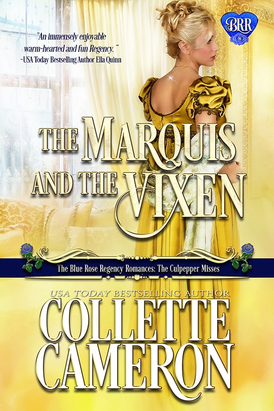 The Marquis and the Vixen, Collette Cameron historical romances, Best Regency romance books, Historical romance books to read online, Regency historical romance ebooks, best regency romance novels 2017, Regency England dukes historical romance Kindle, Regency England historical romance Novels, The Blue Rose Regency Romances: The Culpepper Misses Series, USA Today Bestselling Author Collette Cameron, Collette Cameron historical romances, Collette Cameron Regency romances, Collette Cameron romance novels, Collette Cameron Scottish historical romance books, Blue Rose Romance, Bestselling historical romance authors, historical romance novels, Regency romance novels, Highlander romance books, Scottish romance novels, romance novel covers, Bestselling romance novels, Bestselling Regency romances, Bestselling Scottish Romances, Bestselling Highlander romances, Victorian Romances, lords and ladies romance novels, Regency England Dukes romance books, aristocrats and royalty, happily ever after novels, love stories, wallflowers, rakes and rogues, award-winning books, Award-winning author, historical romance audio books, collettecameron.com, The Regency Rose Newsletter, Sweet-to-Spicy Timeless Romance, historical romance meme, romance meme, historical regency romance, historical romance audio books, Regency Romance Audio books, Scottish Romance Audio books