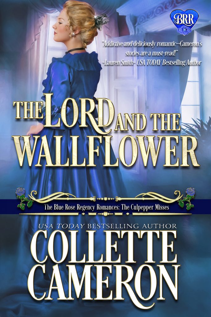 The Lord and the Wallflower 99¢ Sale, The Lord and the Wallflower, Collette Cameron historical romances, Best Regency romance books, Historical romance books to read online, Regency historical romance ebooks, best regency romance novels 2017, Regency England dukes historical romance Kindle, Regency England historical romance Novels, The Blue Rose Regency Romances: The Culpepper Misses Series, USA Today Bestselling Author Collette Cameron, Collette Cameron historical romances, Collette Cameron Regency romances, Collette Cameron romance novels, Collette Cameron Scottish historical romance books, Blue Rose Romance, Bestselling historical romance authors, historical romance novels, Regency romance novels, Highlander romance books, Scottish romance novels, romance novel covers, Bestselling romance novels, Bestselling Regency romances, Bestselling Scottish Romances, Bestselling Highlander romances, Victorian Romances, lords and ladies romance novels, Regency England Dukes romance books, aristocrats and royalty, happily ever after novels, love stories, wallflowers, rakes and rogues, award-winning books, Award-winning author, historical romance audio books, collettecameron.com, The Regency Rose Newsletter, Sweet-to-Spicy Timeless Romance, historical romance meme, romance meme, historical regency romance, historical romance audio books, Regency Romance Audio books, Scottish Romance Audio books
