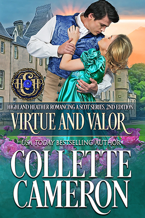 Virtue and Valor, Highland Heather Romancing a Scot Series, USA Today Bestselling Author Collette Cameron, Collette Cameron historical romances, Collette Cameron Regency romances, Collette Cameron romance novels, Collette Cameron Scottish historical romance books, Blue Rose Romance, Bestselling historical romance authors, historical romance novels, Regency romance novels, Highlander romance books, Scottish romance novels, romance novel covers, Bestselling romance novels, Bestselling Regency romances, Bestselling Scottish Romances, Bestselling Highlander romances, Victorian Romances, lords and ladies romance novels, Regency England Dukes romance books, aristocrats and royalty, happily ever after novels, love stories, wallflowers, rakes and rogues, award-winning books, Award-winning author, historical romance audio books, collettecameron.com, The Regency Rose Newsletter, Sweet-to-Spicy Timeless Romance, historical romance meme, romance meme, historical regency romance 