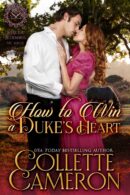 How to Win a Duke's heart, Collette Cameron Collette Cameron books, Collette Cameron Historical Romances, Collette Cameron Regency Romances, Seductive Scoundrel Series, Enemies to lovers romance, Regency Romance Novels, Regency Romance books 2022, Historical Romance Novels, Historical romance books 2022