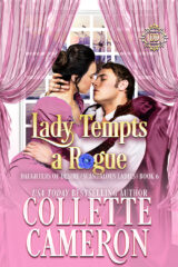 Lady Tempts a Rogue, The Honorable Rogues Series, Clean Regency Romance Novel, Clean Historical Romance book, Collette Cameron, Blue Rose Romance, Collette Cameron historical romances, Collette Cameron Regency Romances, Sweet Historical romance, Sweet Regency Romance books, marriage of convenience historical romance, marriage of convenience Regency romance, Regency Historical romance, New release 2023, New Regency Romance 2023, new Historical romance 2023, Daughters of Desire Series, Christian Romance, Christian historical romance novel, Christian Regency Romance, Scandalous Ladies series, Regency romance series, Historical romance series, Clean romance series